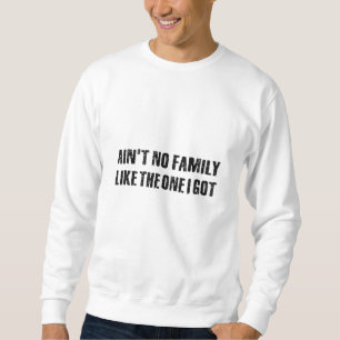 Keine Familie wie die, die ich got habe Sweatshirt