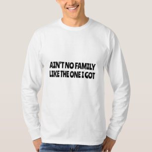 Keine Familie wie die, die ich got habe T-Shirt