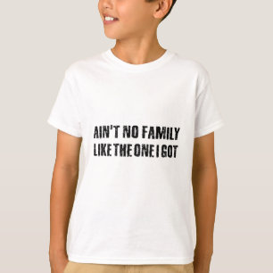 Keine Familie wie die, die ich got habe T-Shirt