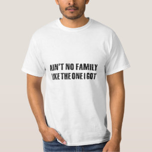 Keine Familie wie die, die ich got habe T-Shirt