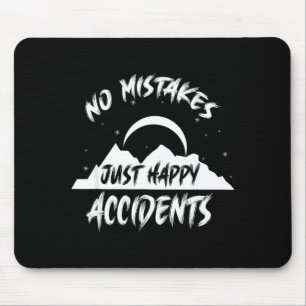 Keine Fehler, nur glückliche Unfälle Geschenk für Mousepad