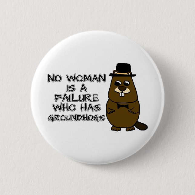Keine Frau ist ein Versager, der Groundhogs hat Button (Vorderseite)