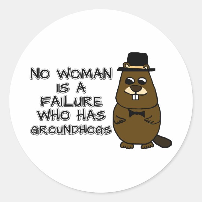 Keine Frau ist ein Versager, der Groundhogs hat Runder Aufkleber (Vorderseite)
