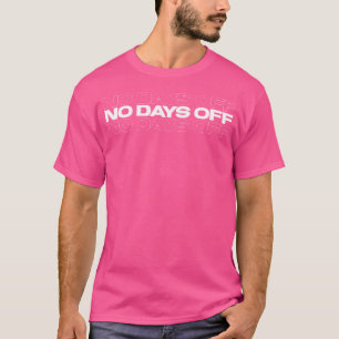 Keine freien Tage Bodybuilding Motivationszitat Gy T-Shirt