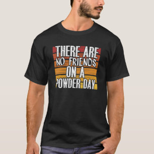 Keine Freunde am Powder Day Wintersport Ski Sk T-Shirt