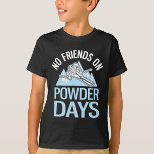 Keine Freunde an Pulvertagen Lustiges Skifahren T-Shirt