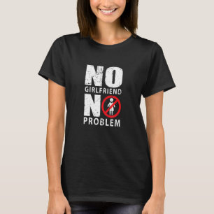 Keine Freundin kein Problem Male Singlee T-Shirt