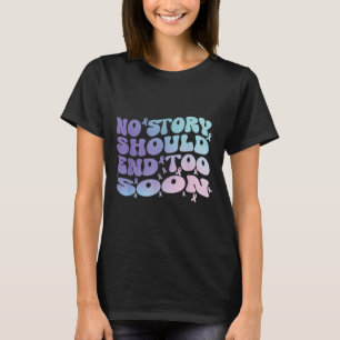 Keine Geschichte sollte zu früh enden Selbstmordbe T-Shirt