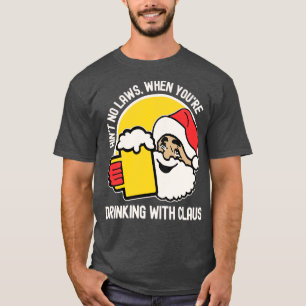 Keine Gesetze beim Trinken mit Claus T-Shirt