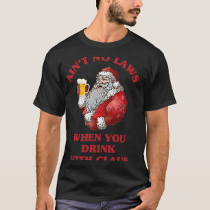 Keine Gesetze, wenn man mit Claus Santa Drin trink T-Shirt