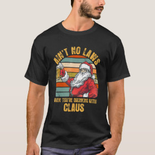Keine Gesetze, wenn Sie mit Claus Funny trinken T-Shirt
