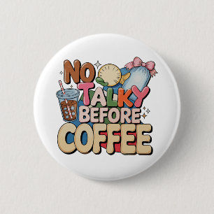 Keine Gespräche vor Kaffee Mädchen Lustig Trendige Button