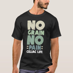 Keine Grain No Pain Celiac Life Celiac Disease Awa T-Shirt