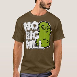 Keine große Sache Keine große Dillgurke T-Shirt