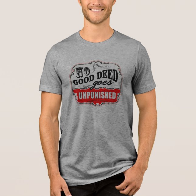 Keine gute Tat wird ungestraft Tri-Blend Shirt (Vorderseite)