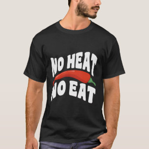 Keine Hitze kein Essen - scharfer Chili Pfeffer Ge T-Shirt