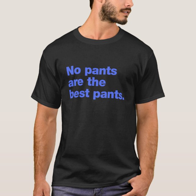 Keine Hose ist die beste Hose T-Shirt (Vorderseite)