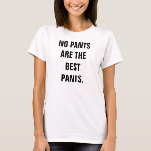 Keine Hosen sind die besten Hosen T-Shirt