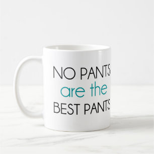 Keine Hosen sind die besten Hosen Tasse