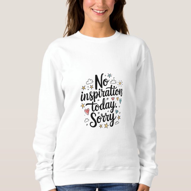 Keine Inspiration heute - Spaß und farbenfrohe Ges Sweatshirt (Vorderseite)