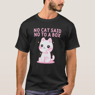 Keine Katze sagte Nein zu einer Box Katze Kätzche T-Shirt