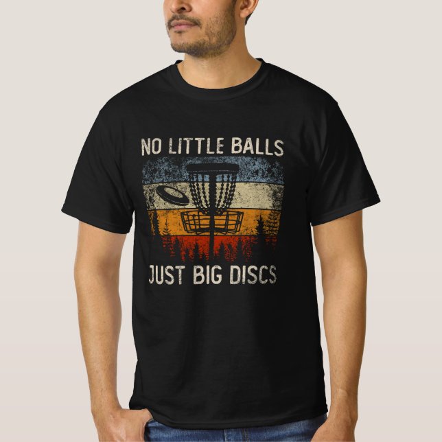 Keine kleinen Balls nur große Disks Frisbee Golfin T-Shirt (Vorderseite)