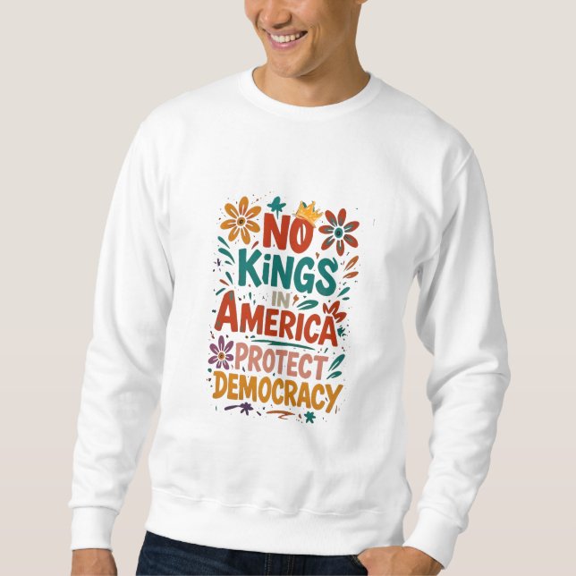 Keine Könige in Amerika Amerikanische Demokratie  Sweatshirt (Vorderseite)