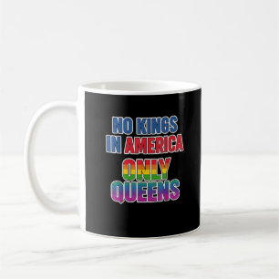 Keine Könige in Amerika, nur Queens Lustig Queer S Kaffeetasse