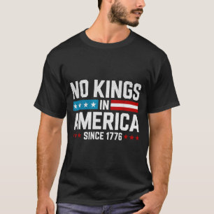 Keine Könige in Amerika seit 1776  T-Shirt