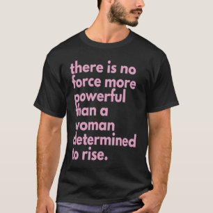 keine Kraft, die mächtiger ist als eine Frau, die T-Shirt