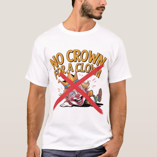 Keine Krone für ein Clown Protest Design T-Shirt (Vorderseite)