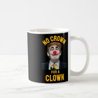 Keine Krone für einen Clown Anti Trump Präsident  Kaffeetasse