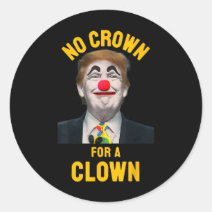 Keine Krone für einen Clown Anti-Trump-Präsident Runder Aufkleber