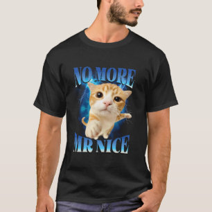 Keine lustige Katze mehr mit Mr Nice Humor Unhinge T-Shirt
