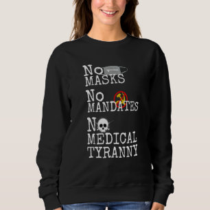 Keine Masken kein Mandat keine medizinische Tyrann Sweatshirt