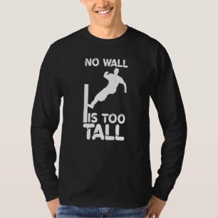 Keine Mauer ist zu hoch Parkour Parcour Freerunnin T-Shirt