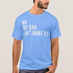 Keine meiner Maschinen, die ich noch nicht gebaut T-Shirt