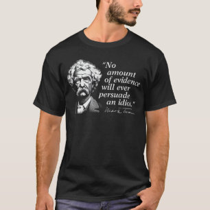 Keine Menge an Beweisen wird jemals einen Idioten T-Shirt