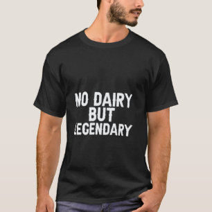Keine Milchprodukte, aber legendärer veganer Leben T-Shirt