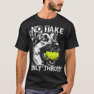 Keine Mitnahme Nur Wurf Lustiger Tennisball Deutsc T-Shirt