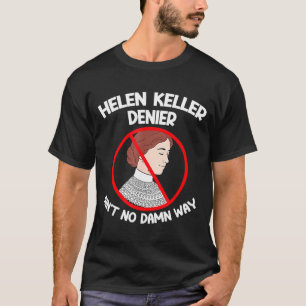 Keine Möglichkeit Leugnung Helen Keller Witz, Hele T-Shirt