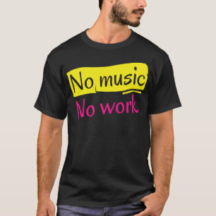 Keine Musik Keine Arbeit T-Shirt