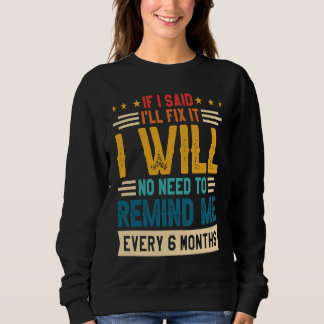 Keine Notwendigkeit, mich alle 6 Monate daran zu e Sweatshirt