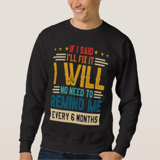 Keine Notwendigkeit, mich alle 6 Monate zu erinner Sweatshirt