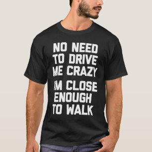 Keine Notwendigkeit, mich verrückt zu machen, ich T-Shirt