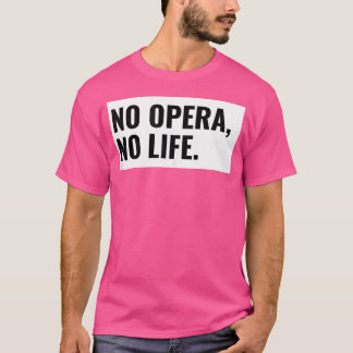 Keine Oper kein Leben. Opera Theater-Geschenk T-Shirt