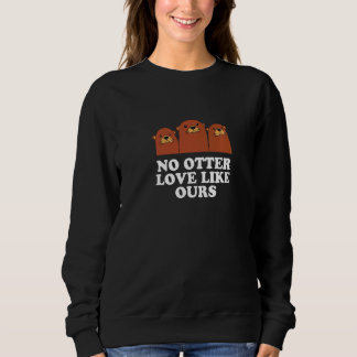 Keine Otterliebe wie unsere Sprüche Otter Zitate Sweatshirt