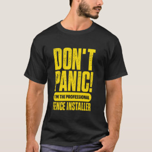 Keine Panik, ich bin der professionelle Zauninstal T-Shirt