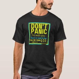 Keine Panik, ich bin mit dir. Es gibt keine Notwen T-Shirt