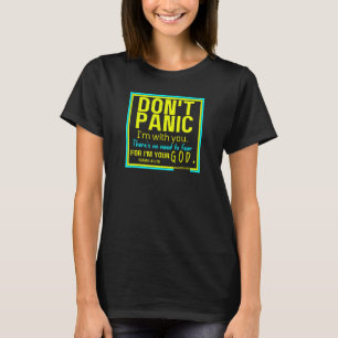 Keine Panik, ich bin mit dir. Es gibt keine Notwen T-Shirt